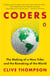 Coders - The Making of a New Tribe and the Remaking of the World