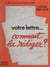 Votre lettre... comment la rédiger ? - Conseils généraux, pour chaque genre et chaque lettre, suivis de plans et de 80 développements-exemples