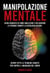MANIPOLAZIONE MENTALE  Guida Avanzata Su Come Analizzare E Influenzare  Le Persone Tramite La Psicologia Oscura.  Scopri Tutte Le Tecniche Segrete Per Capire Il Linguaggio Del Corpo. - Roberto Nera