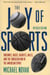 Joy of Sports, Revised - Endzones, Bases, Baskets, Balls, and the Consecration of the American Spirit