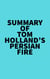 Summary of Tom Holland's Persian Fire
