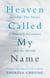 Heaven Called My Name - Incredible true stories of heavenly encounters and the afterlife