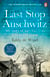 Last Stop Auschwitz - The inspiring true story of a Jewish holocaust survivor, written from inside the camp