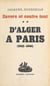Envers et contre tout (2) - D'Alger à Paris, souvenirs et documents sur la France libre, 1942-1944