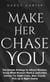 Make Her Chase You: The Simple Strategy to Attract Women, Know What Women Want & Seduction Advice For Night Clubs, Bars, Events, Pick Up & Night Game
