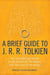 A Brief Guide to J. R. R. Tolkien - A comprehensive introduction to the author of The Hobbit and The Lord of the Rings