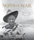Sons of War - Astonishing stories of under-age Australian soldiers who fought in the Second World War