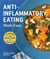Anti-Inflammatory Eating Made Easy - 75 Recipes with Meal Plans for Beginners (Improve Digestion, Boost Immunity, Relieve Pain)