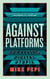 Against Platforms - Surviving Digital Utopia