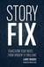 Story Fix - Transform Your Novel from Broken to Brilliant