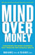 Mind over Money - Overcoming the Money Disorders That Threaten Our Financial Health