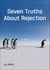 Seven Truths about Rejection