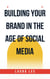 Building Your Brand in the Age of Social Media