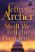 Shall We Tell the President? - The Gripping And Pulse-Pounding Thriller From International Bestselling Author Jeffrey Archer