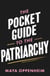 The Pocket Guide to the Patriarchy - The truth about misogyny, and how it affects us all