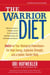 The Warrior Diet - Switch on Your Biological Powerhouse For High Energy, Explosive Strength, and a Leaner, Harder Body