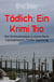 Tödlich: Ein Krimi Trio