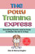 The Potty Training Express - Everything Parents Need to Know to Master the Art in 3 Days