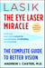 Lasik: The Eye Laser Miracle - The Complete Guide to Better Vision