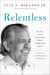 Relentless - My Story of the Latino Spirit That Is Transforming America