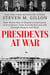 Presidents at War - How World War II Shaped a Generation of Presidents, from Eisenhower and JFK through Reagan and Bush
