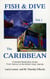 Fish & Dive the Caribbean V1 - A Candid Destination Guide From Cancun to the British Islands Book 1