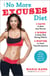 The No More Excuses Diet - 3 Days to Bust Any Excuse, 3 Weeks to Easy New Eating Habits, 3 Months to Total Transformation