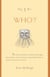 The 5 W's: Who? - An Omnium-Gatherum of Popes & Playwrights, Dogs & Dukes, Actors & Advocates, Ogres & Others Who've Made Their Mark in Our World