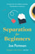 Separation for Beginners - THE FEEL-GOOD, FUNNY READ ABOUT STARTING OVER