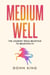 Medium Well: The Journey from Believing to Believing In - The Sparklight Chronicles, #2