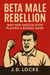 Beta Male Rebellion: Why Men Should Stop Playing a Rigged Game