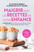 Maigrir avec les recettes de votre enfance - Le programme pour renouer avec le plaisir de manger grâce à la cuisine de grand-mère revisitée