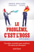 Le problème, c'est l'boss (enfin je pense...)