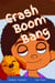 Crash Boom Bang