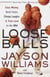 Loose Balls - Easy Money, Hard Fouls, Cheap Laughs, and True Love in the NBA