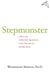 Stepmonster - A New Look at Why Real Stepmothers Think, Feel, and Act the Way We Do