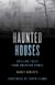 Haunted Houses - Chilling Tales From 26 American Homes