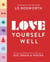 Love Yourself Well - An Empowering Wellness Guide to Supporting Your Gut, Brain, and Vagina