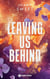 Leaving Us Behind