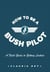 How To Be A Bush Pilot - A Field Guide to Getting Luckier