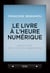 Le Livre à l'heure numérique. Papier, écrans, vers un nouveau vagabondage - Papier, écrans, vers un nouveau vagabondage