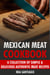 Mexican Meat Cookbook: A Collection of Simple & Delicious Authentic Meat Recipes