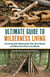 The Ultimate Guide to Wilderness Living - Surviving with Nothing But Your Bare Hands and What You Find in the Woods