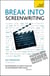 Break Into Screenwriting - Your complete guide to writing for stage, screen or radio