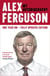 ALEX FERGUSON: My Autobiography - The sensational million copy bestselling memoir from the greatest football manager of all time