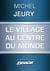 Le Village au centre du monde