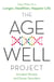 The Age-Well Project - Easy Ways to a Longer, Healthier, Happier Life