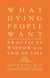 What Dying People Want - Practical Wisdom For The End Of Life