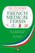 A Dictionary and Phrasebook of French Medical Terms - With an Introduction to the French Medical System
