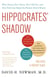 Hippocrates' Shadow - Secrets from the House of Medicine